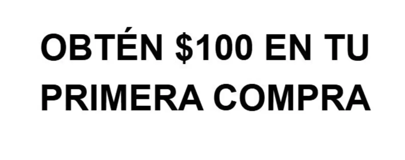 Obten $100 en tu primera compra